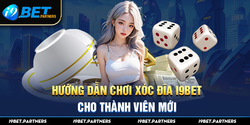 Hướng Dẫn Chơi Xóc Đĩa I9BET Cho Thành Viên Mới