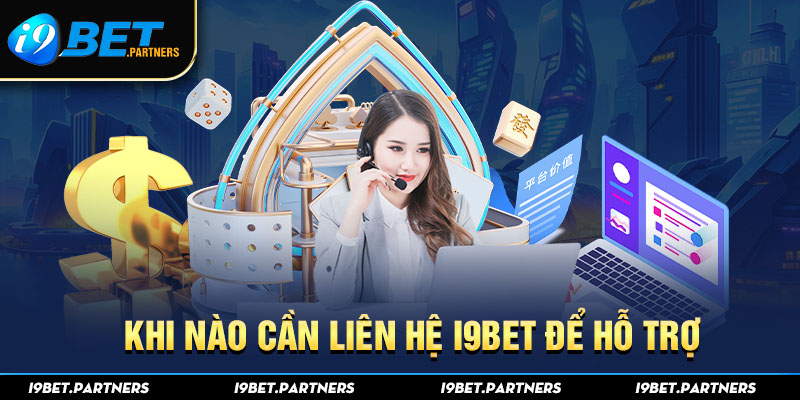 Khi nào liên hệ I9BET để hỗ trợ 