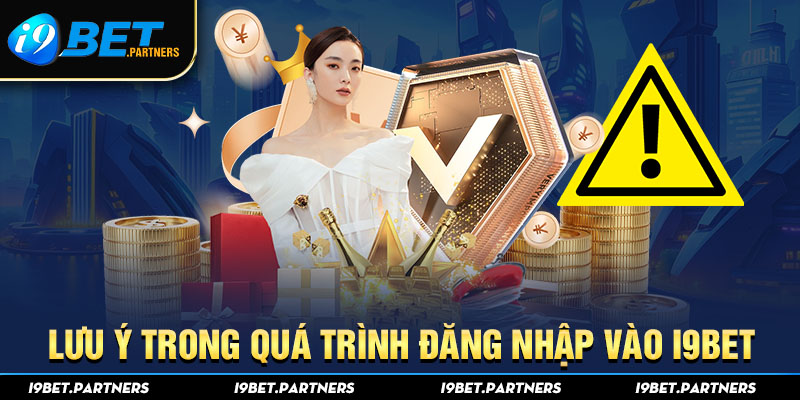 Lưu ý trong quá trình đăng nhập vào I9BET