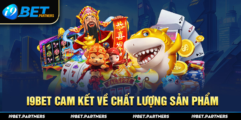 I9bet cam kết về chất lượng sản phẩm